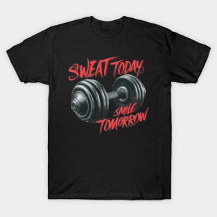 Sweat today smile tomorrow T-Shirt